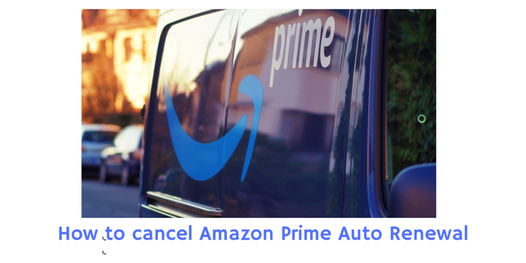 How to Cancel Amazon Prime Membership Auto Renewal