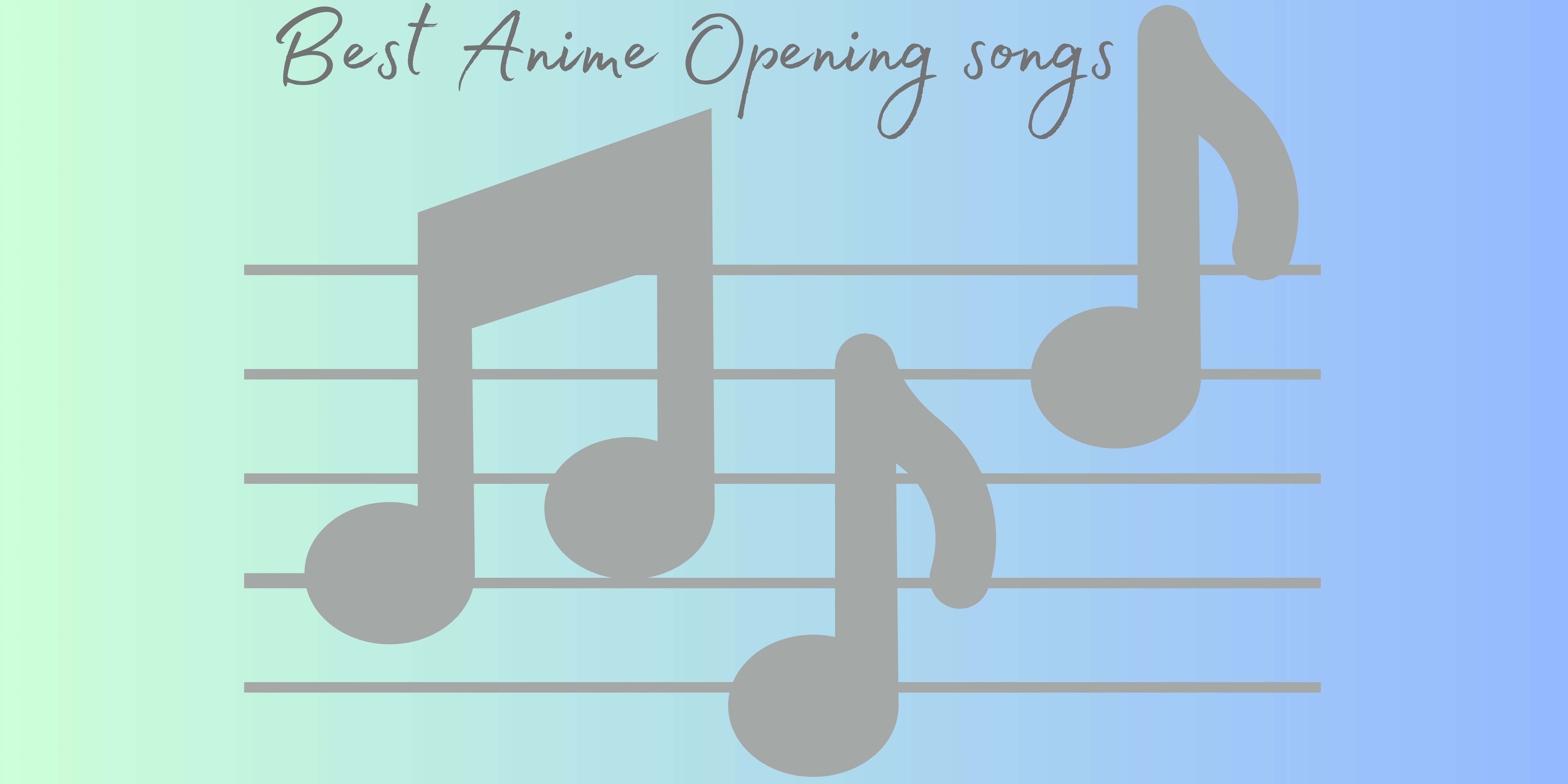 Best Anime Opening Songs