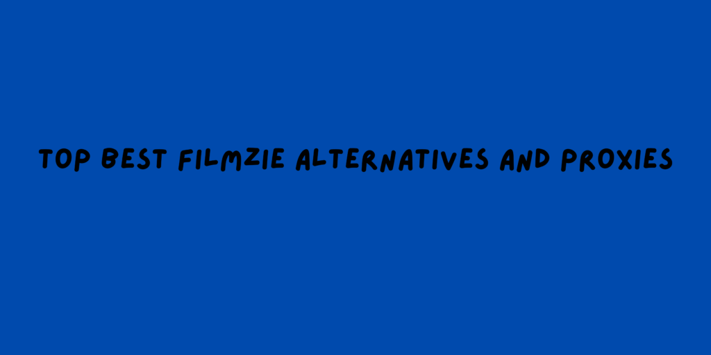 Top Best Filmzie Alternatives and Proxies