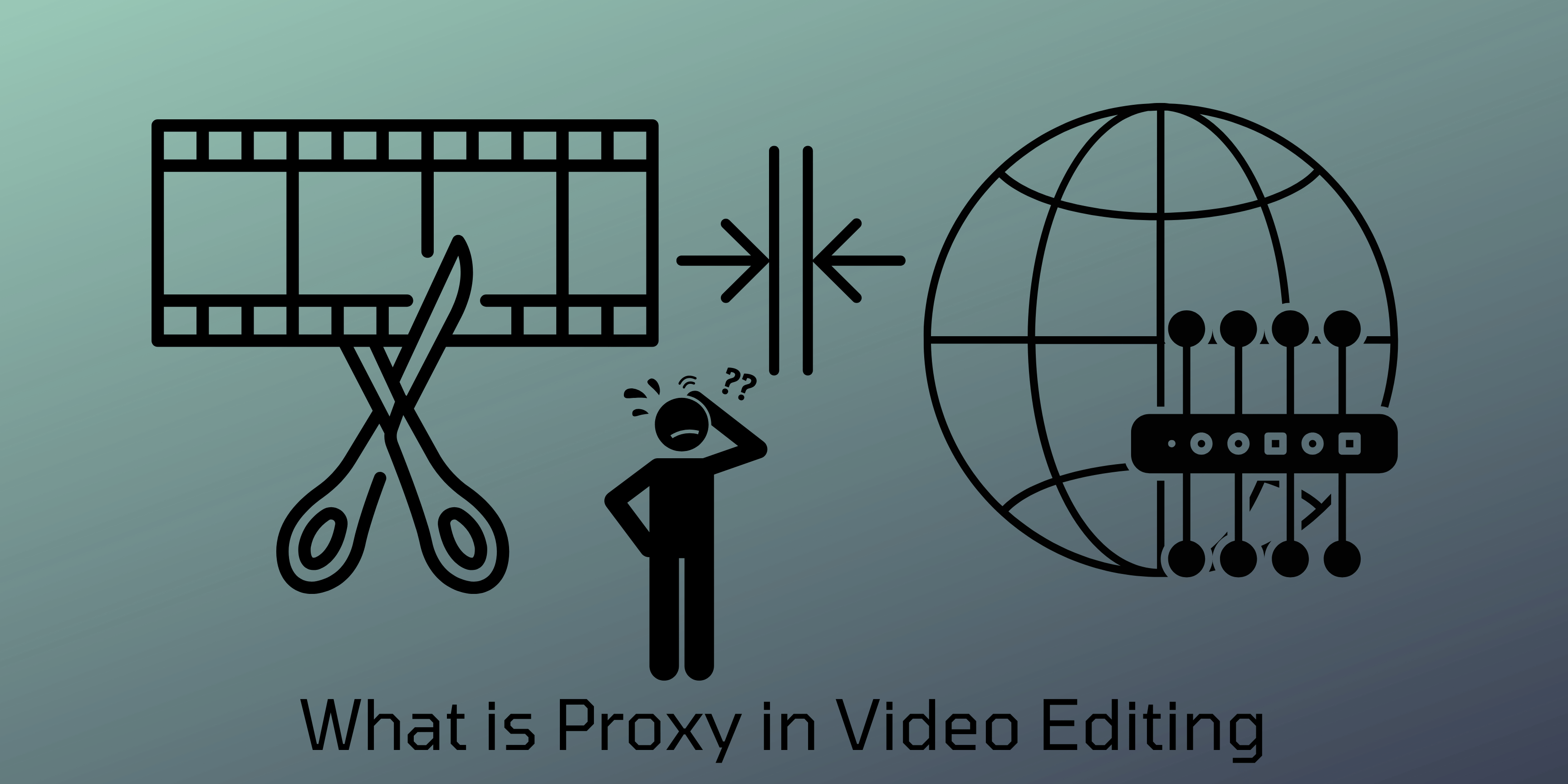 Proxy in Video Editing