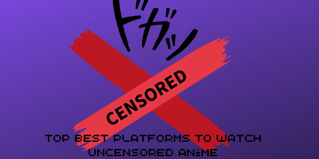 Platforms to Watch Uncensored Anime